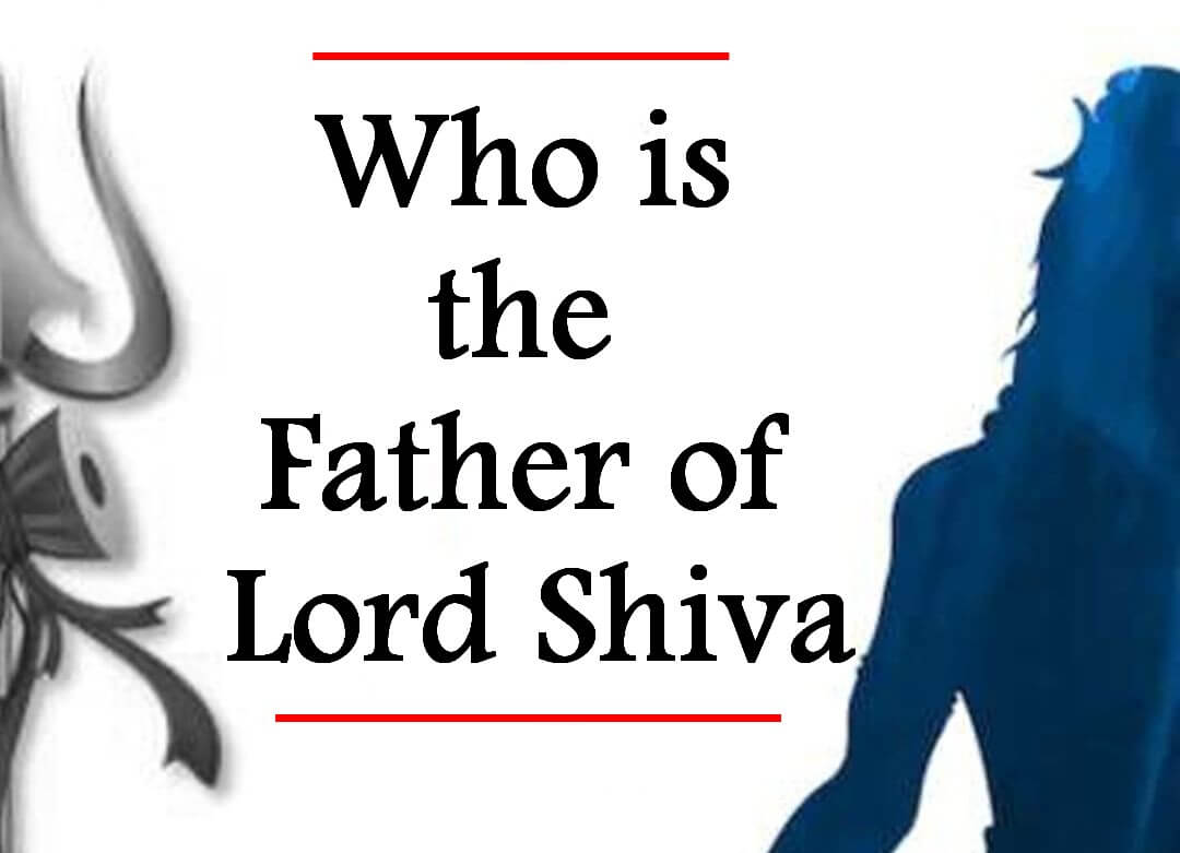 Who is the Father of Lord Shiva